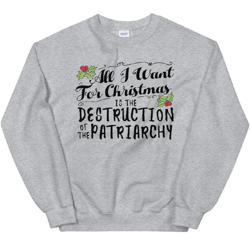 All I Want For Christmas Is The Destruction Of The Patriarchy -- Sweatshirt Hoodie with Patch Decorative Personalized All I Want For Christmas Is The Destruction Of The Patriarchy -- Sweatshirt Hoodie with Patch Decorative Personalized